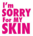I'm Sorry For My Skin